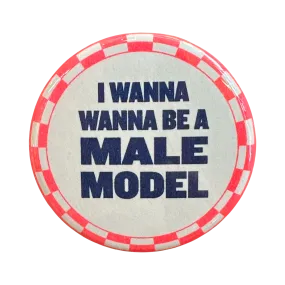 I Wanna Be A Male Model Button