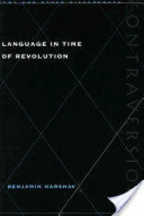 Language in the Time of Revolution by Benjamin Harshav